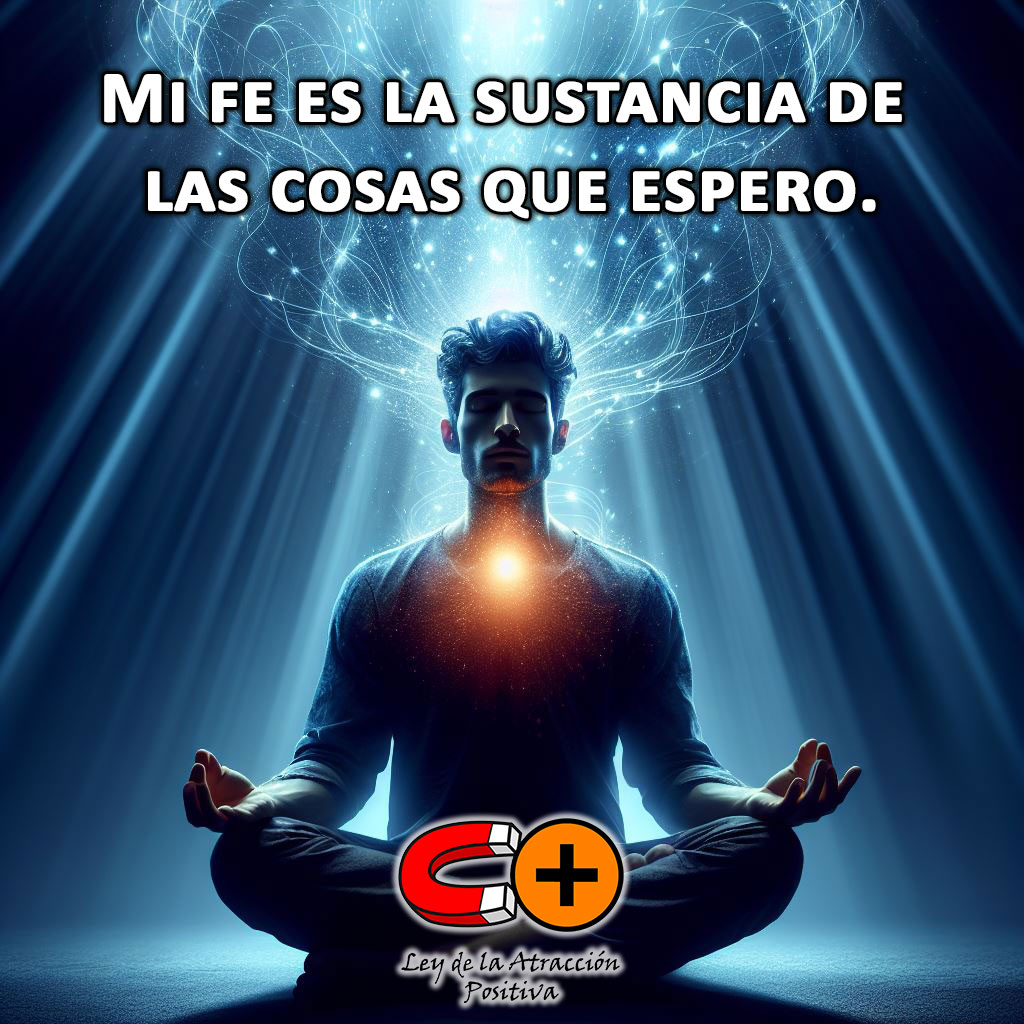 Mi fe es la sustancia de las cosas que espero.
