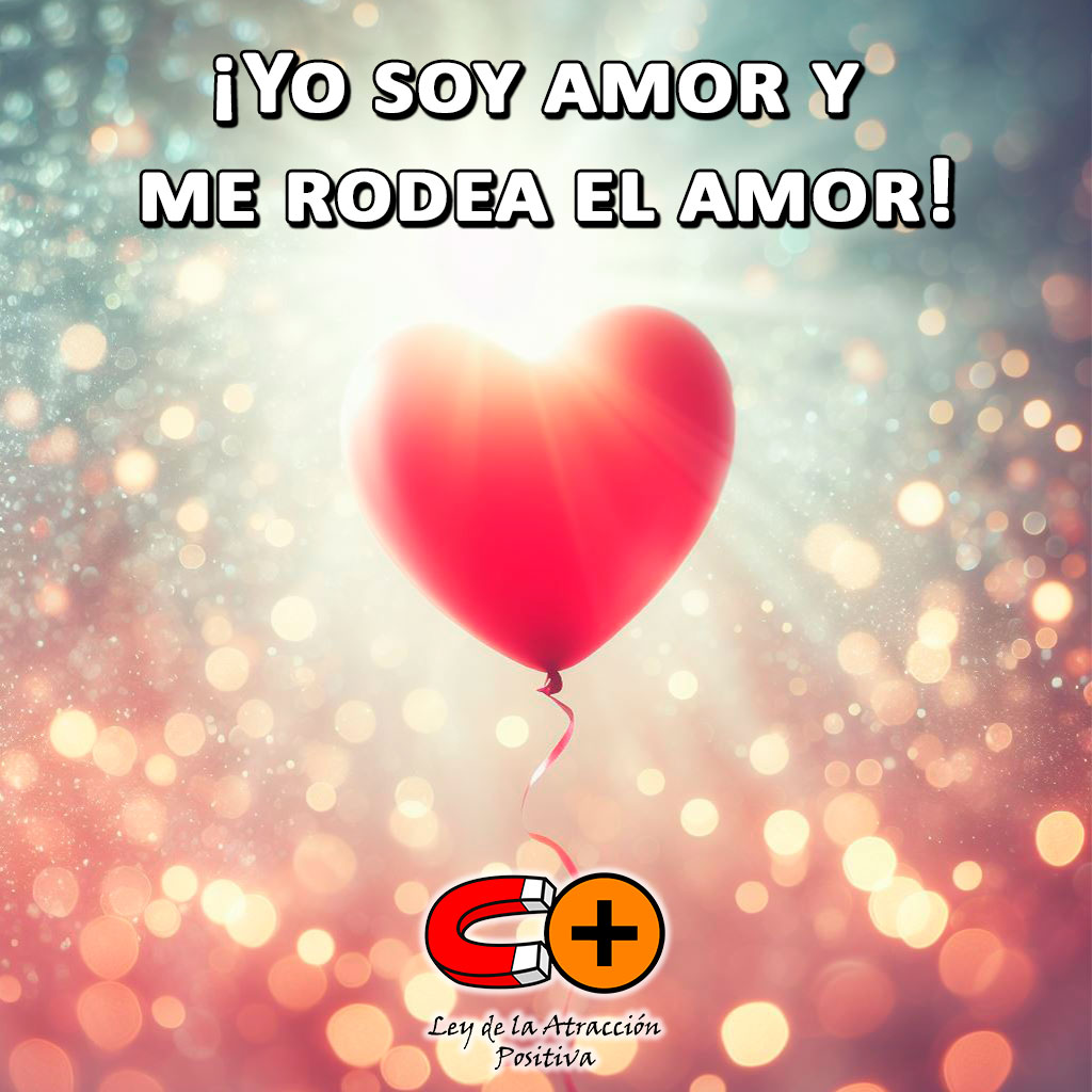 Afirmaciones Positivas de Amor Propio: Yo soy amor y me rodea el amor.