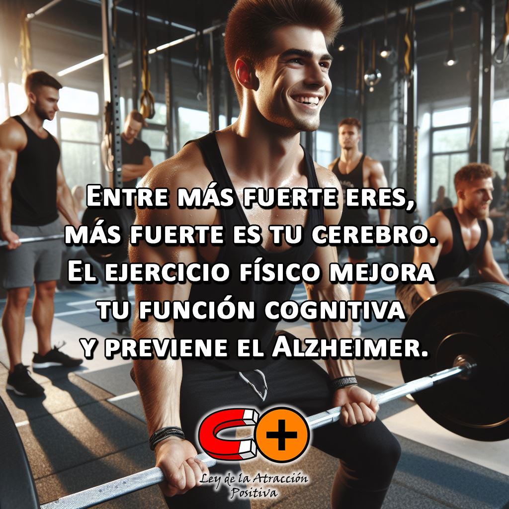 Entre más fuerte eres, más fuerte es tu cerebro. El ejercicio físico mejora tu función cognitiva y previene el Alzheimer.