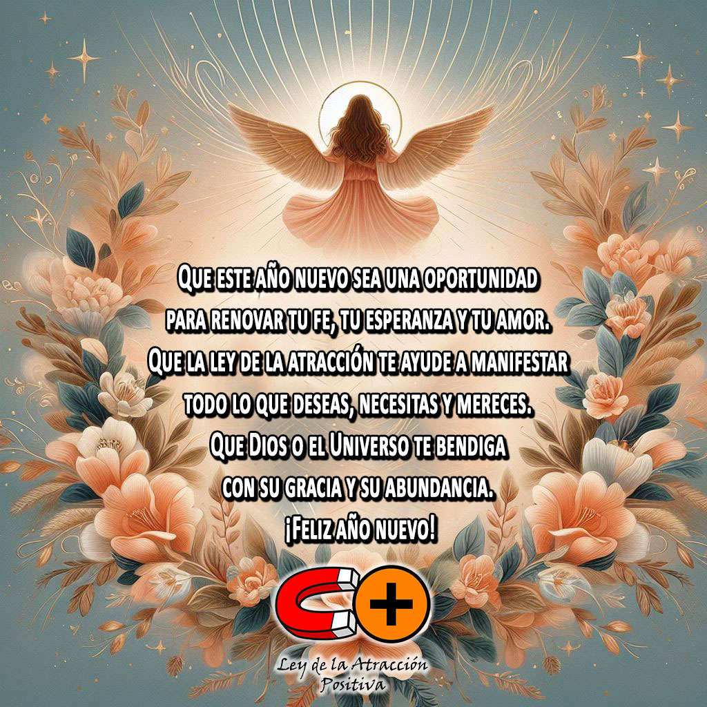 Oración Año Nuevo: Que este año nuevo sea una oportunidad para renovar tu fe, tu esperanza y tu amor. Que la ley de la atracción te ayude a manifestar todo lo que deseas, necesitas y mereces. Que Dios o el Universo te bendiga con su gracia y su abundancia. Feliz año nuevo.