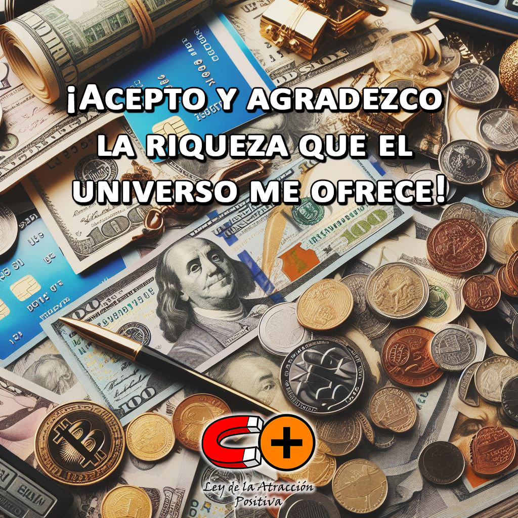 Atraer Grandes Cantidades de Dinero: Acepto y agradezco la riqueza que el universo me ofrece.