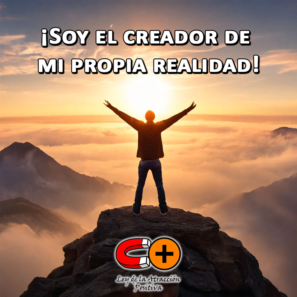 Afirmaciones y Decretos Positivos: Soy el creador de mi propia realidad.