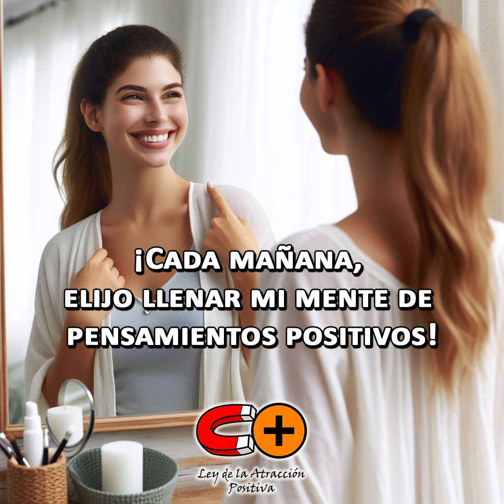 Reprogramar tu Mente cada Mañana con Positividad: Cada mañana, elijo llenar mi mente de pensamientos positivos.
