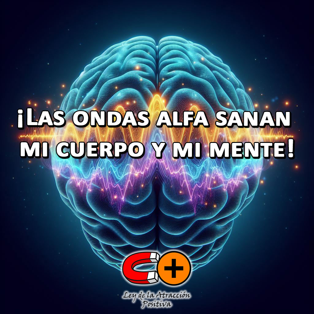 Poder Curativo de las Ondas Alfa: "Mis ondas alfa sanan mi cuerpo y mi mente, creando un equilibrio perfecto de salud y bienestar"