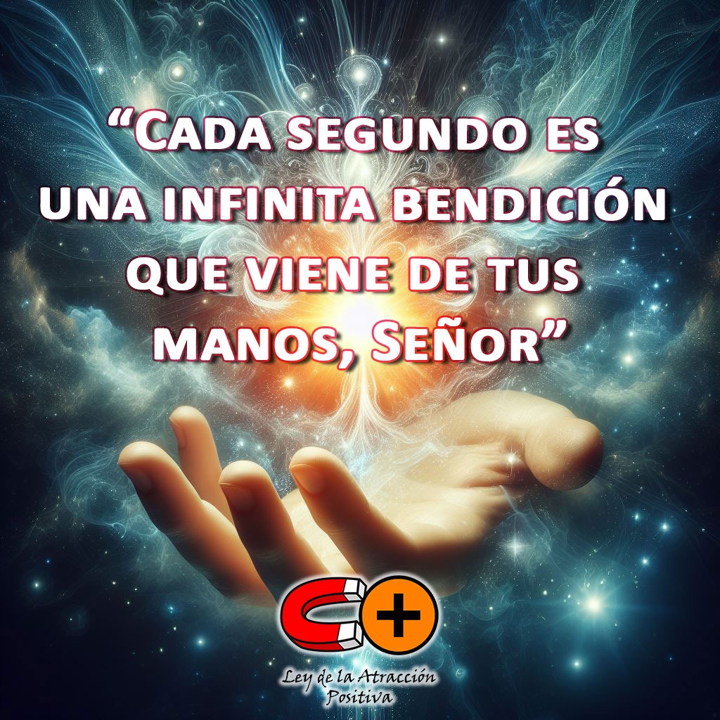 Oración para Empezar el Día: Cada segundo es una infinita bendición que viene de tus manos, Señor.