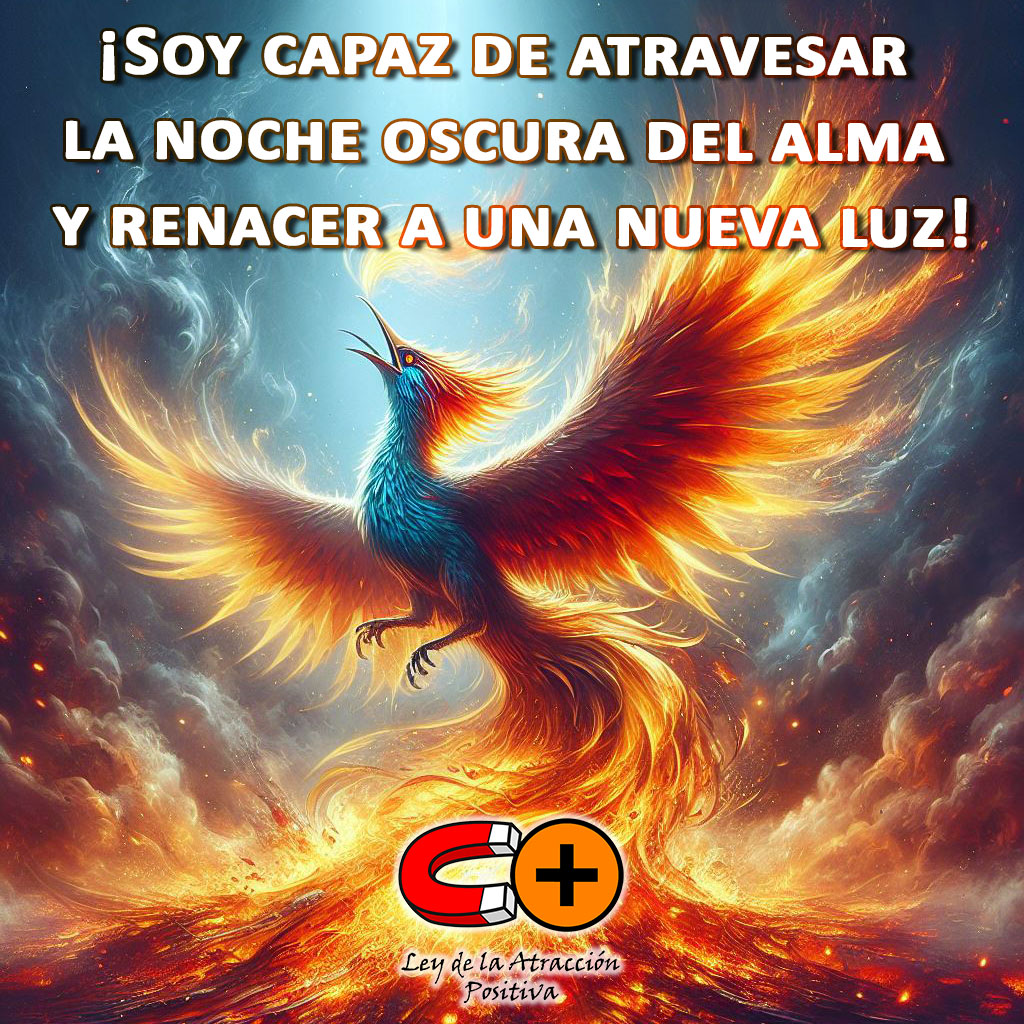 Soy capaz de atravesar la noche oscura del alma y renacer a una nueva luz.