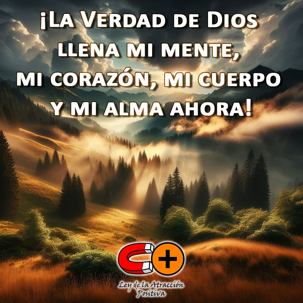 Oración para Dios de Conny Méndez: La Verdad de Dios llena mi mente, mi corazón, mi cuerpo y mi alma ahora.