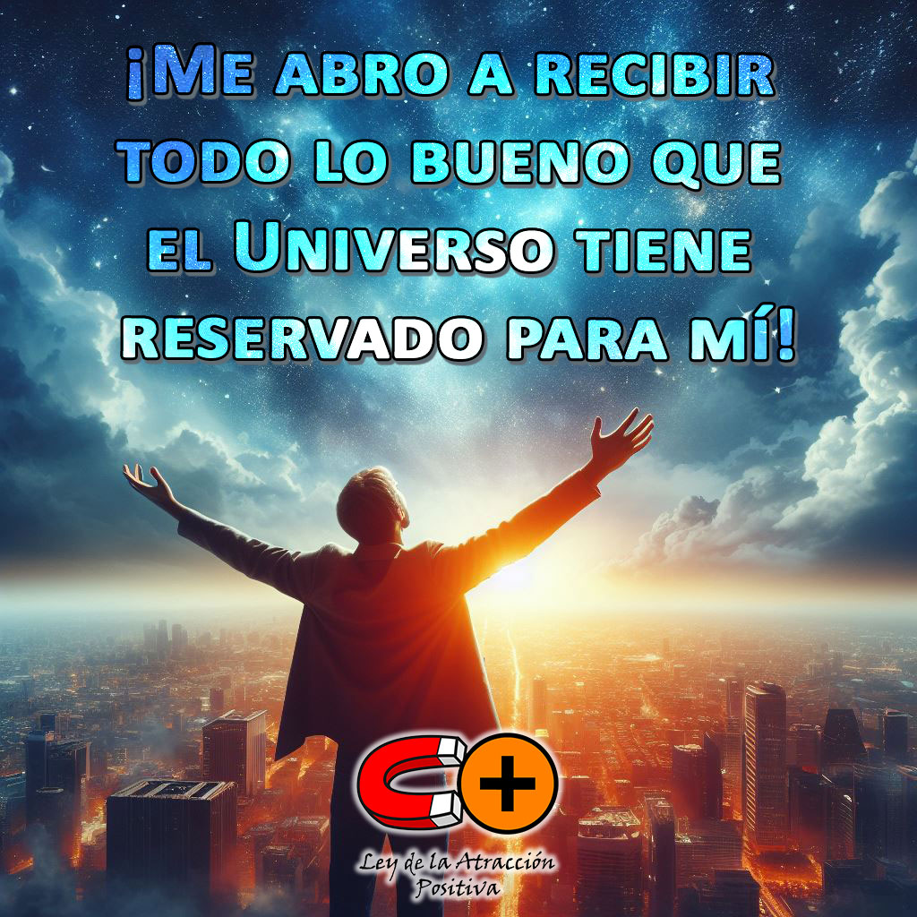 Manifestar tus Deseos con la Ley de Atracción: "Estoy abierto/a y receptivo/a a recibir todo lo bueno que el universo tiene reservado para mí"