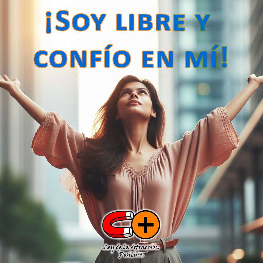Que No te Importe lo que Piensen los Demás: "Soy libre y confío en mí mismo/a".