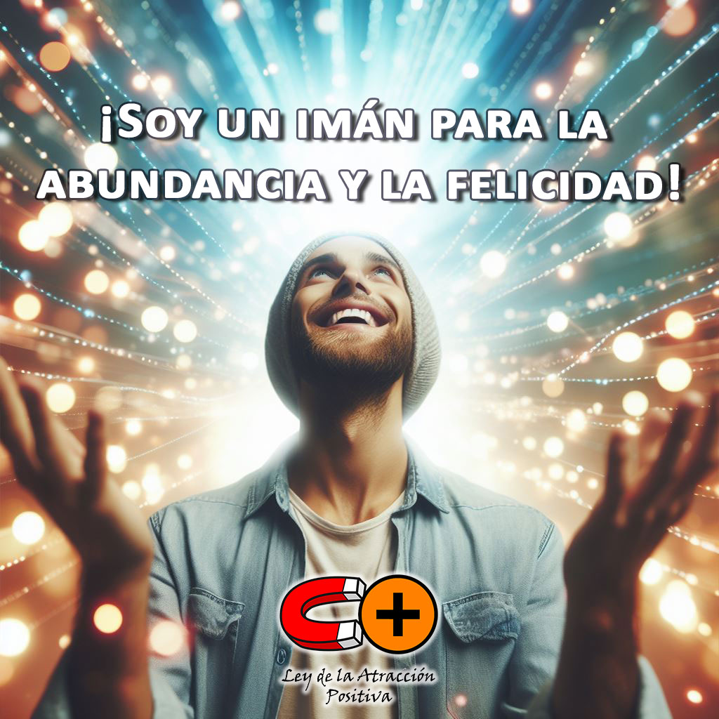 Usar la Ley de Atracción Correctamente: "Soy un imán para la abundancia y la felicidad"