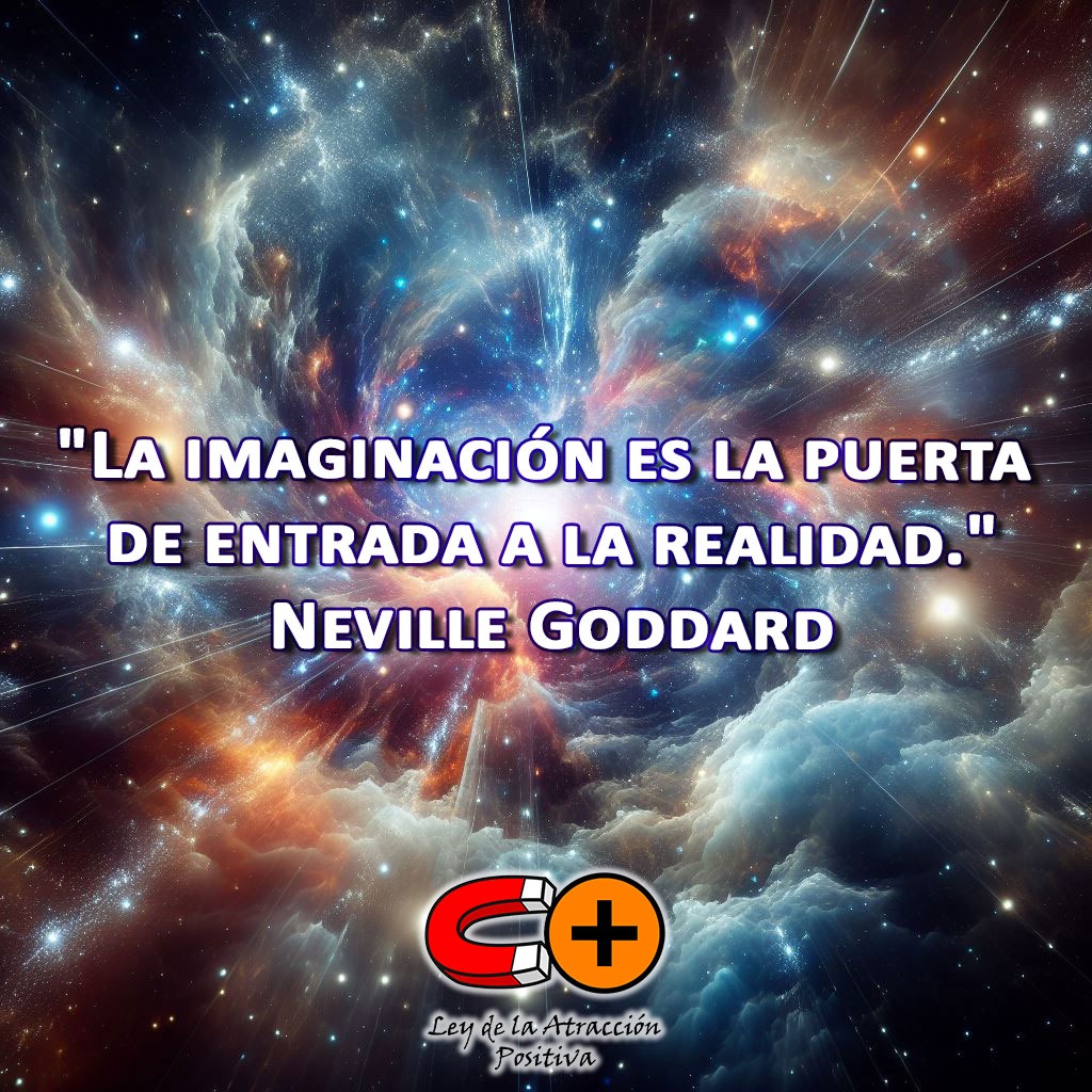 "La imaginación es la puerta de entrada a la realidad." Neville Goddard