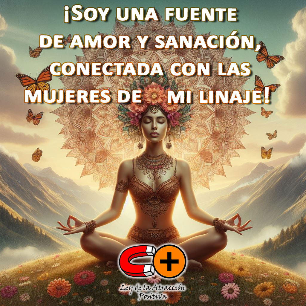 Meditación Femenina Ancestral: “Soy una fuente de amor y sanación, conectada con las mujeres de mi linaje”.